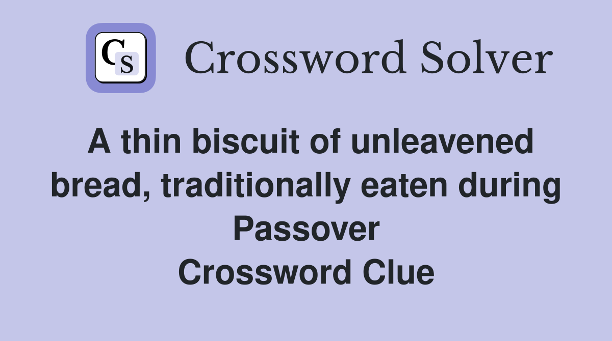 A thin biscuit of unleavened bread, traditionally eaten during Passover